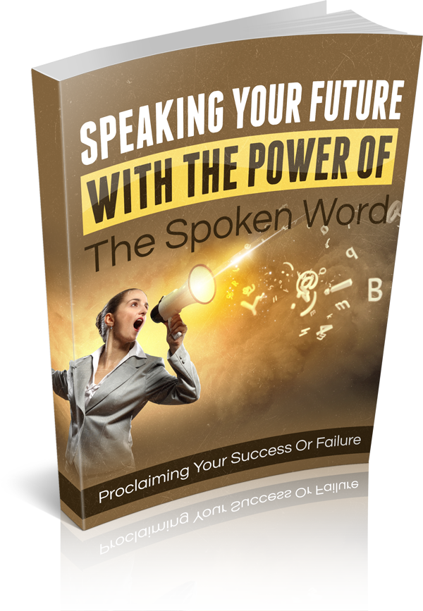 Speaking Your Future With The Power Of The Spoken Word